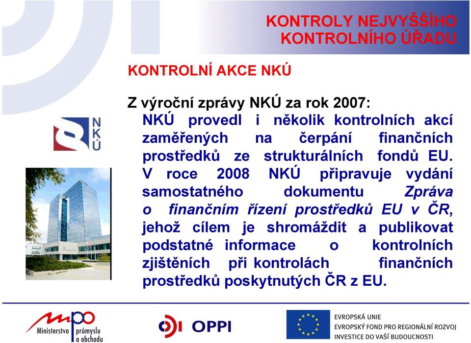 V roce 2008 NKÚ připravuje vydání samostatného dokumentu Zpráva o finančním řízení prostředků EU v ČR, jehož