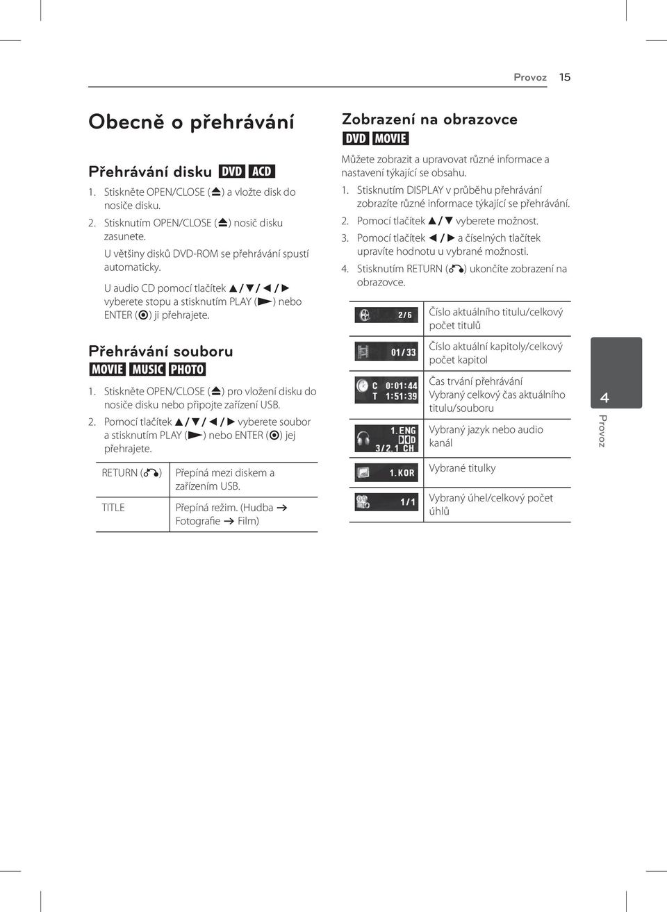 Stiskněte OPEN/CLOSE (B) pro vložení disku do nosiče disku nebo připojte zařízení USB. 2. Pomocí tlačítek w/s/a/d vyberete soubor a stisknutím PLAY (z) nebo ENTER (b) jej přehrajete.