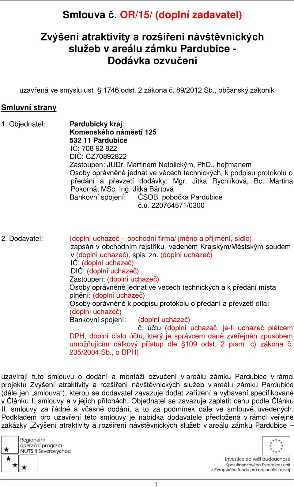 , hejtmanem Osoby oprávněné jednat ve věcech technických, k podpisu protokolu o předání a převzetí dodávky: Mgr. Jitka Rychlíková, Bc. Martina Pokorná, MSc, Ing.