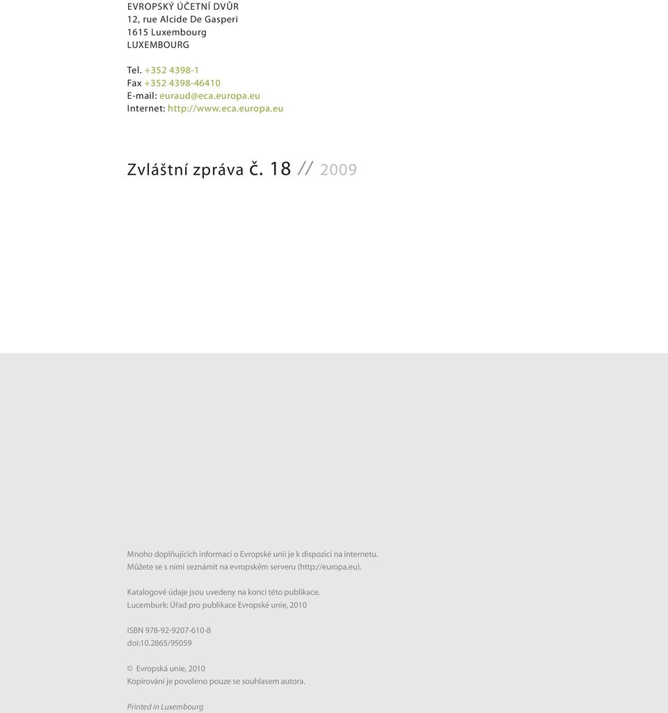 Můžete se s nimi seznámit na evropském serveru (http://europa.eu). Katalogové údaje jsou uvedeny na konci této publikace.