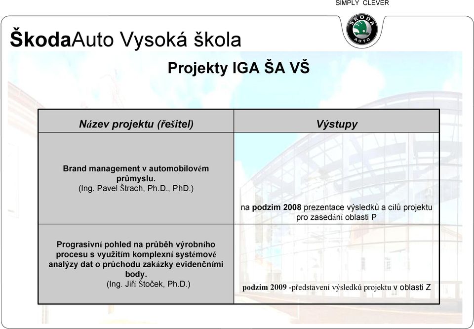 ) na podzim 2008 prezentace výsledků a cílů projektu pro zasedání oblasti P Prograsivní pohled na