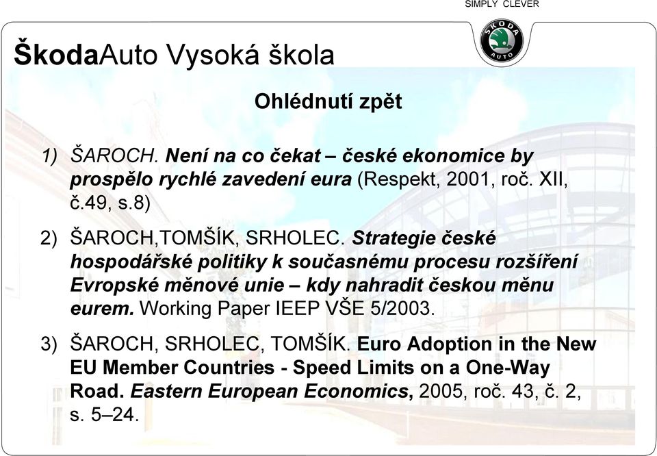 Strategie české hospodářské politiky k současnému procesu rozšíření Evropské měnové unie kdy nahradit českou měnu