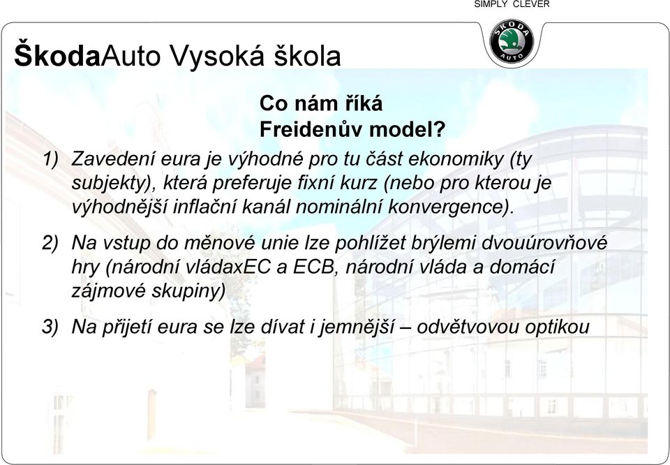 (nebo pro kterou je výhodnější inflační kanál nominální konvergence).