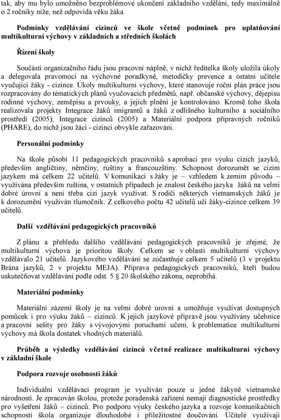 ředitelka školy uložila úkoly a delegovala pravomoci na výchovné poradkyně, metodičky prevence a ostatní učitele vyučující žáky - cizince.