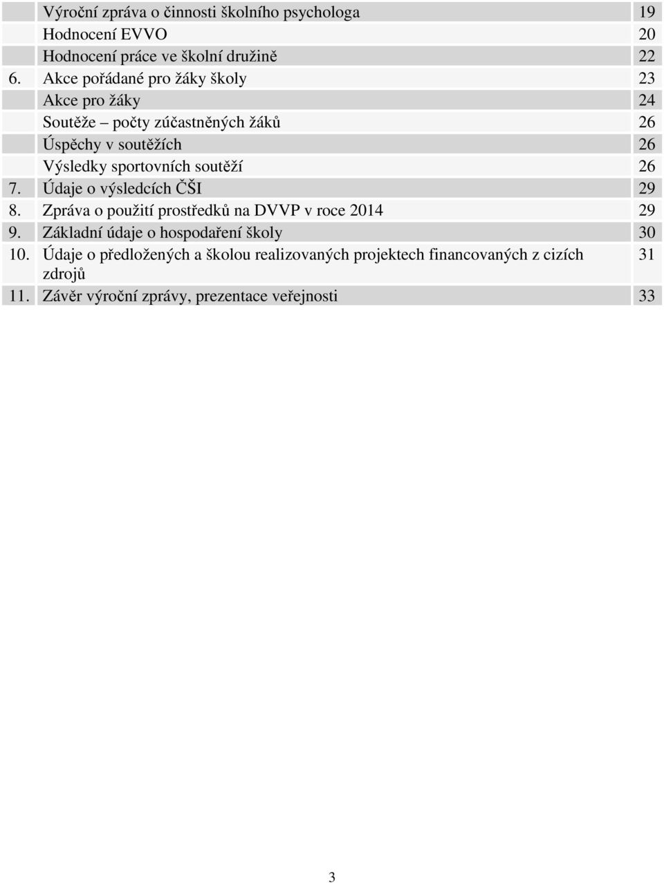 soutěží 26 7. Údaje o výsledcích ČŠI 29 8. Zpráva o použití prostředků na DVVP v roce 2014 29 9.
