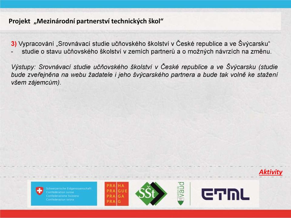 Výstupy: Srovnávací studie učňovského školství v České republice a ve Švýcarsku (studie bude