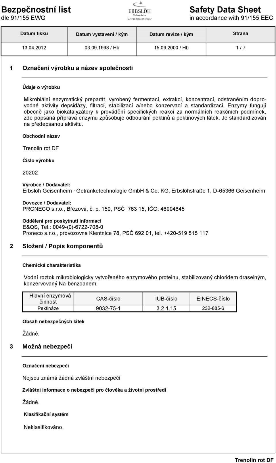 2000 / Hb 1 / 7 1 Označení výrobku a název společnosti Údaje o výrobku Mikrobiální enzymatický preparát, vyrobený fermentací, extrakcí, koncentrací, odstraněním doprovodné aktivity depsidázy,