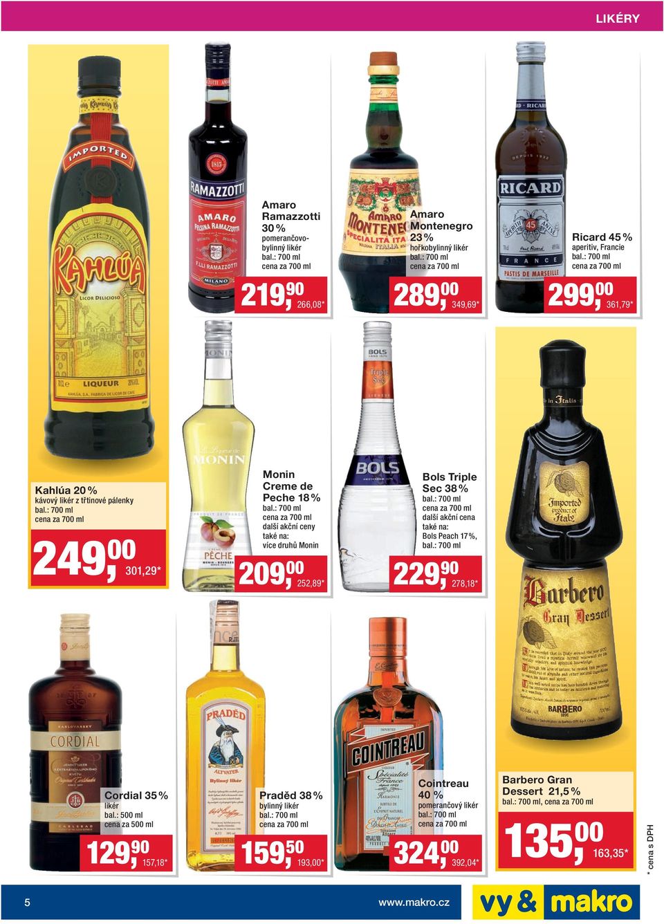 209, 00 252,89 * Bols Triple Sec 38 % další akční cena také na: Bols Peach 17 %, 229, 90 278,18 * Cordial 35 % likér bal.