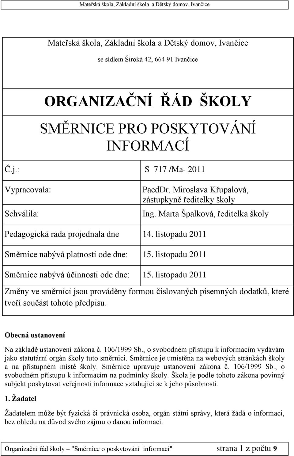 listopadu 2011 Směrnice nabývá platnosti ode dne: 15. listopadu 2011 Směrnice nabývá účinnosti ode dne: 15.