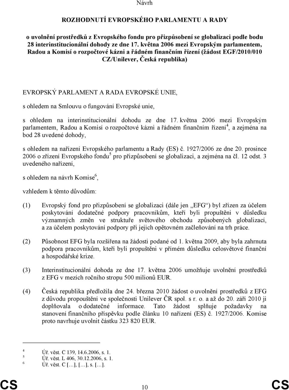 ohledem na Smlouvu o fungování Evropské unie, s ohledem na interinstitucionální dohodu ze dne 17.