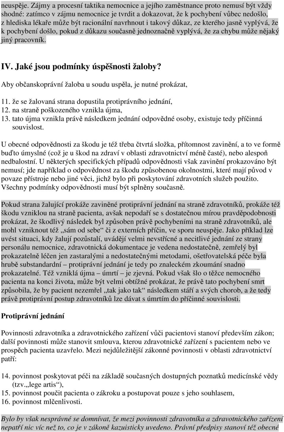 navrhnout i takový dkaz, ze kterého jasn vyplývá, že k pochybení došlo, pokud z dkazu souasn jednoznan vyplývá, že za chybu mže njaký jiný pracovník. IV. Jaké jsou podmínky úspšnosti žaloby?