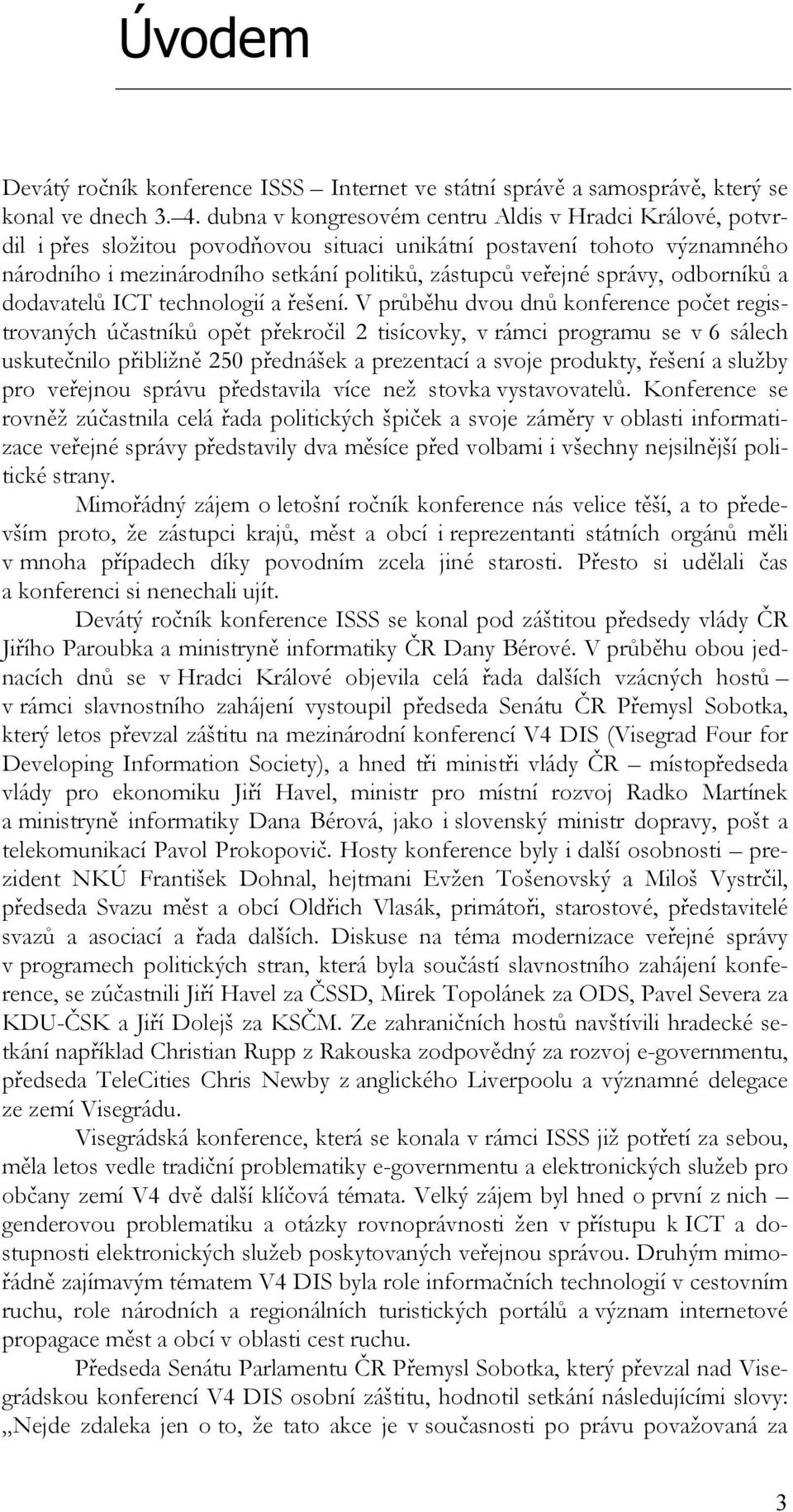 správy, odborníků a dodavatelů ICT technologií a řešení.