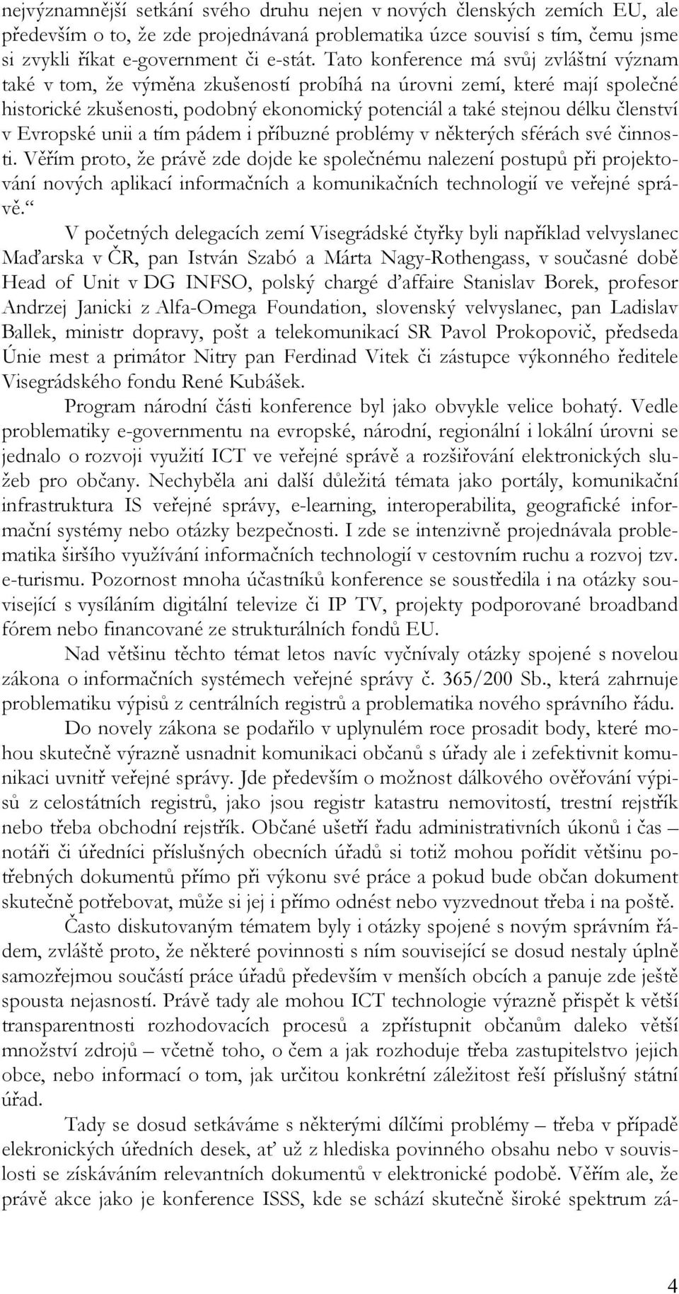 v Evropské unii a tím pádem i příbuzné problémy v některých sférách své činnosti.