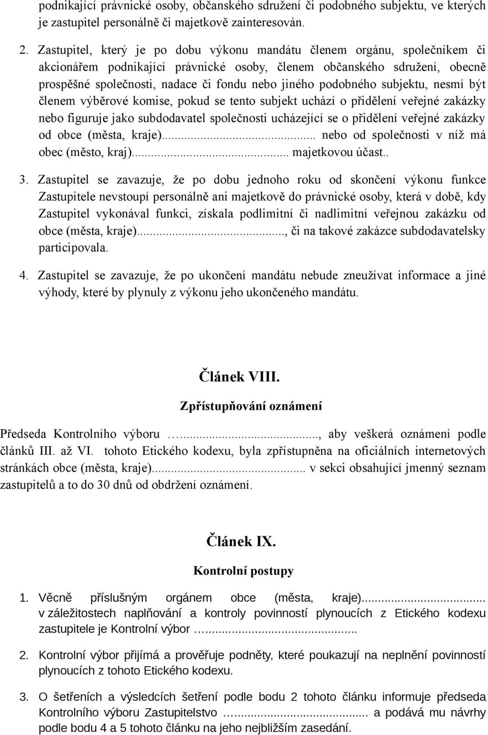 podobného subjektu, nesmí být členem výběrové komise, pokud se tento subjekt uchází o přidělení veřejné zakázky nebo figuruje jako subdodavatel společnosti ucházející se o přidělení veřejné zakázky