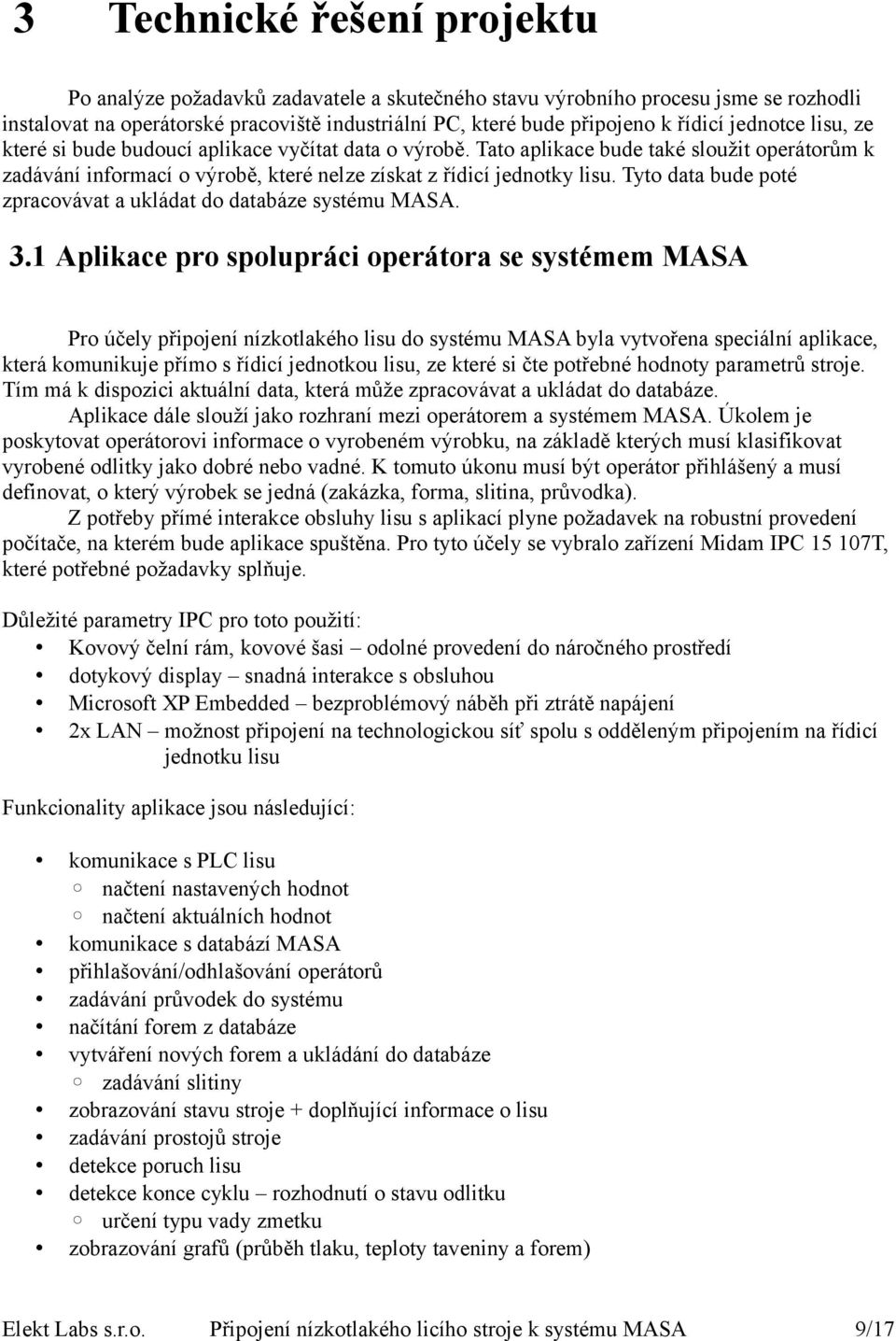 Tyto data bude poté zpracovávat a ukládat do databáze systému MASA. 3.