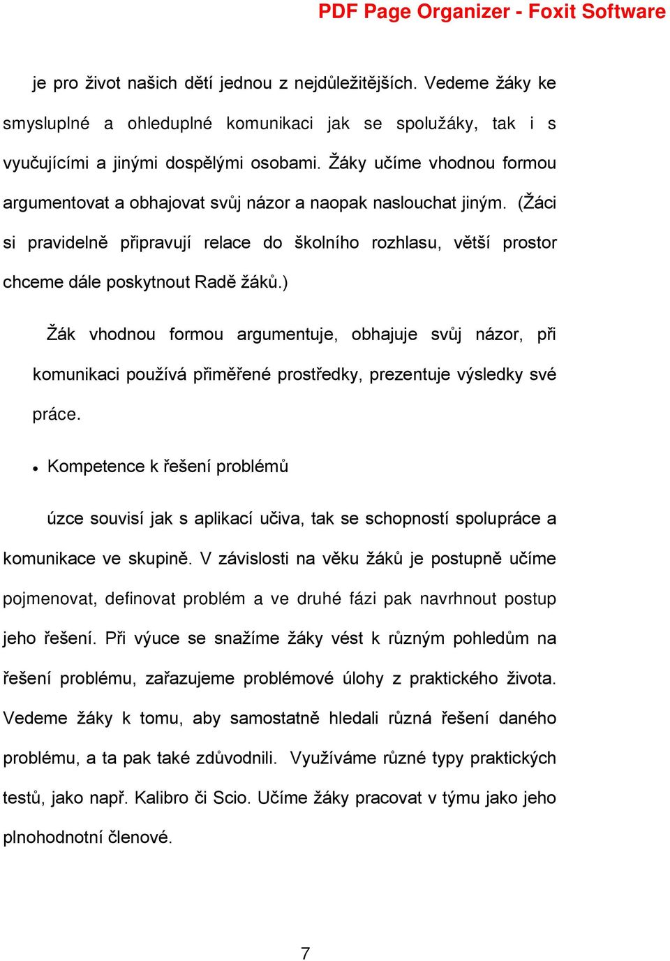 ) Žák vhodnou formou argumentuje, obhajuje svůj názor, při komunikaci používá přiměřené prostředky, prezentuje výsledky své práce.