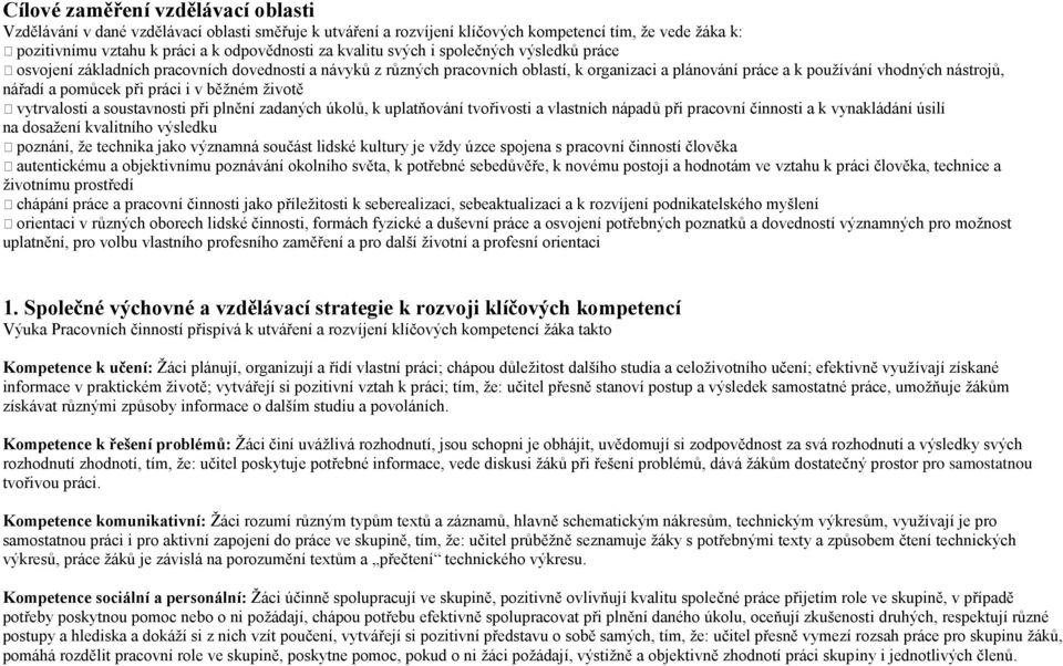 práci i v běžném životě vytrvalosti a soustavnosti při plnění zadaných úkolů, k uplatňování tvořivosti a vlastních nápadů při pracovní činnosti a k vynakládání úsilí na dosažení kvalitního výsledku