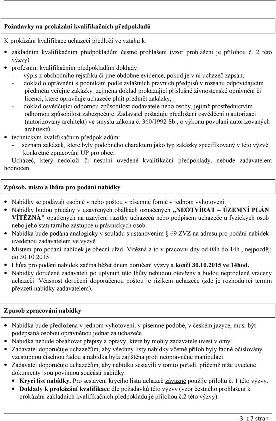 právních předpisů v rozsahu odpovídajícím předmětu veřejné zakázky, zejména doklad prokazující příslušné živnostenské oprávnění či licenci, které opravňuje uchazeče plnit předmět zakázky, - doklad