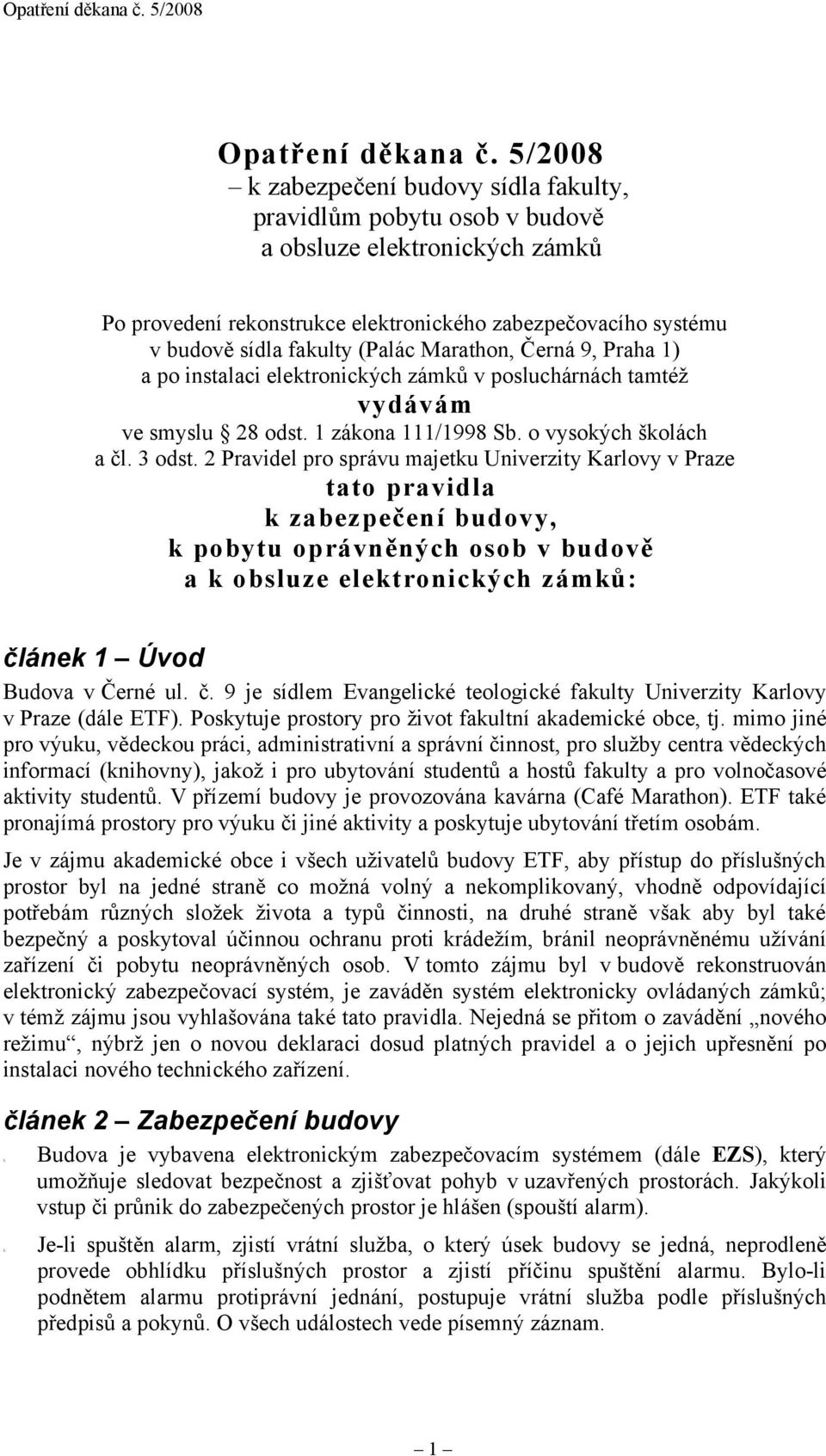 Marathon, Černá 9, Praha 1) a po instalaci elektronických zámků v posluchárnách tamtéž vydávám ve smyslu 28 odst. 1 zákona 111/1998 Sb. o vysokých školách a čl. 3 odst.