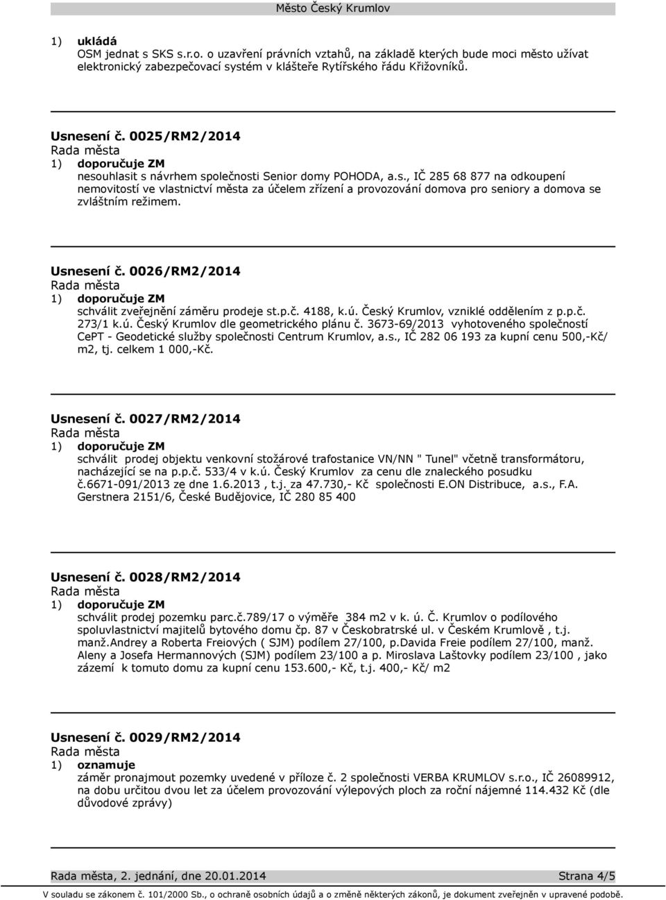 Usnesení č. 0026/RM2/2014 schválit zveřejnění záměru prodeje st.p.č. 4188, k.ú. Český Krumlov, vzniklé oddělením z p.p.č. 273/1 k.ú. Český Krumlov dle geometrického plánu č.
