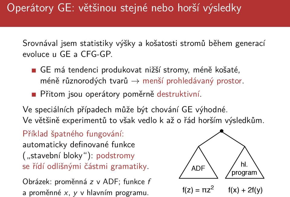 Ve speciálních případech může být chování GE výhodné. Ve většině experimentů to však vedlo k až o řád horším výsledkům.