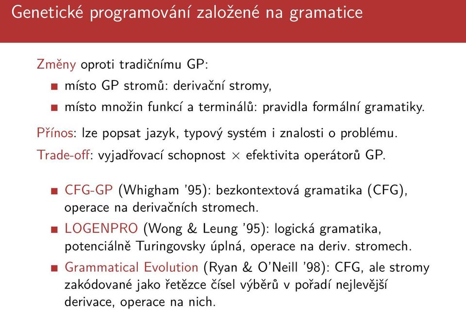 CFG-GP (Whigham 95): bezkontextová gramatika (CFG), operace na derivačních stromech.