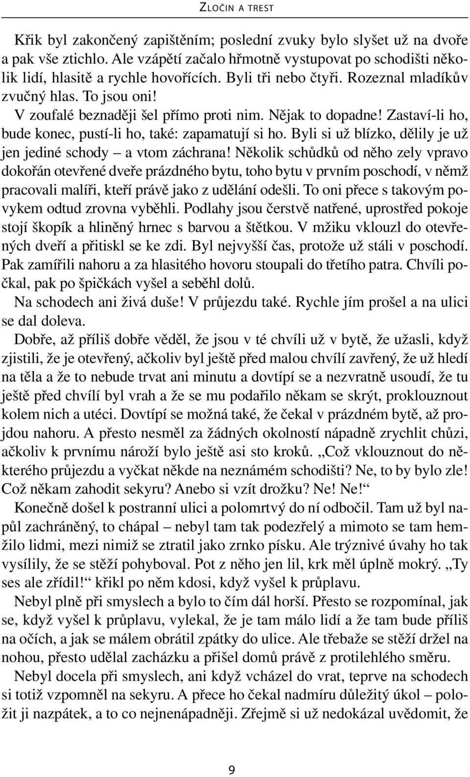 Byli si už blízko, dělily je už jen jediné schody a vtom záchrana!