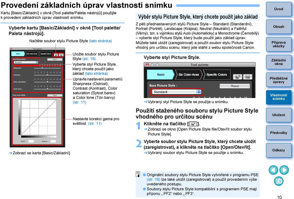 18) Vyberte styl Picture Style, který chcete použít jako základ (tato stránka) Upravte nastavení parametrů Sharpness (Ostrost), Contrast (Kontrast), Color saturation (Sytost barev) a Color tone (Tón