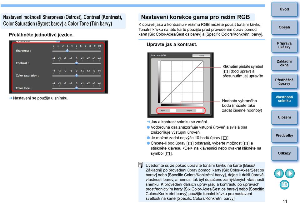 Tonální křivku na této kartě použijte před provedením úprav pomocí karet [Six Color-Axes/Šest os barev] a [Specific Colors/Konkrétní barvy]. Upravte jas a kontrast.