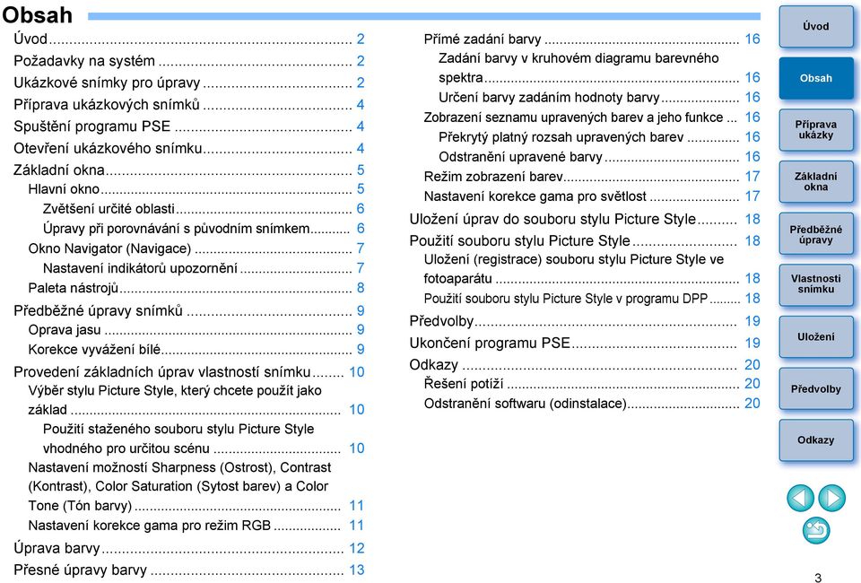 .. 9 Provedení základních úprav vlastností... 10 Výběr stylu Picture Style, který chcete použít jako základ... 10 Použití staženého souboru stylu Picture Style vhodného pro určitou scénu.