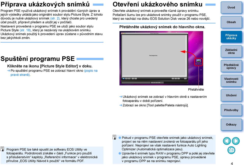 18), který je nezávislý na ukázkovém. Ukázkový snímek použitý k provedení úprav zůstane v původním stavu bez jakýchkoli změn. Otevření ukázkového Otevřete ukázkový snímek a proveďte různé.