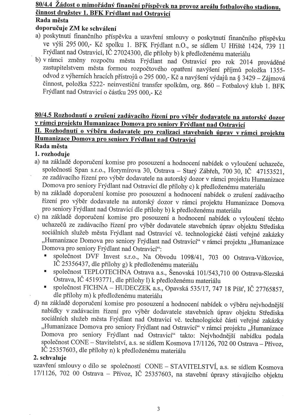 Frydlant nad Ostravicf, Ie 27024300,dle piflohy b) k piedlozendmu materi6lu b) v r6mci zmdny rozpodtu mdsta Frydlant nad Ostravici pro rok 2014 prov6ddn6 zastupitelstvem mdsta formou rozpodtov6ho