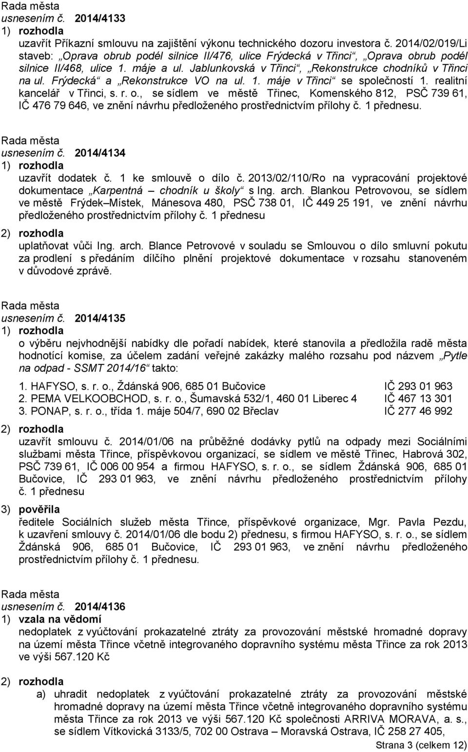 Frýdecká a Rekonstrukce VO na ul. 1. máje v Třinci se společností 1. realitní kancelář v Třinci, s. r. o.