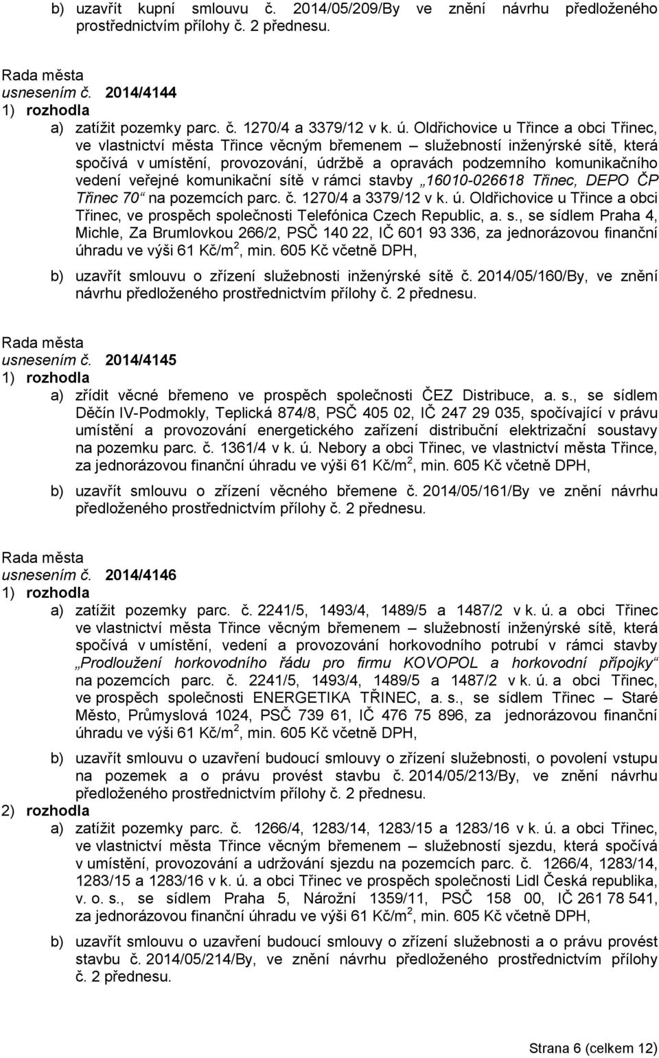 veřejné komunikační sítě v rámci stavby 16010-026618 Třinec, DEPO ČP Třinec 70 na pozemcích parc. č. 1270/4 a 3379/12 v k. ú.