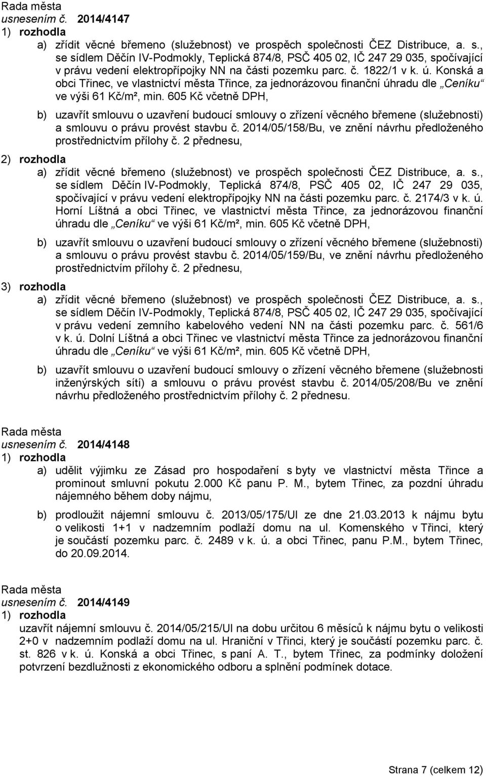 Konská a obci Třinec, ve vlastnictví města Třince, za jednorázovou finanční úhradu dle Ceníku ve výši 61 Kč/m², min.