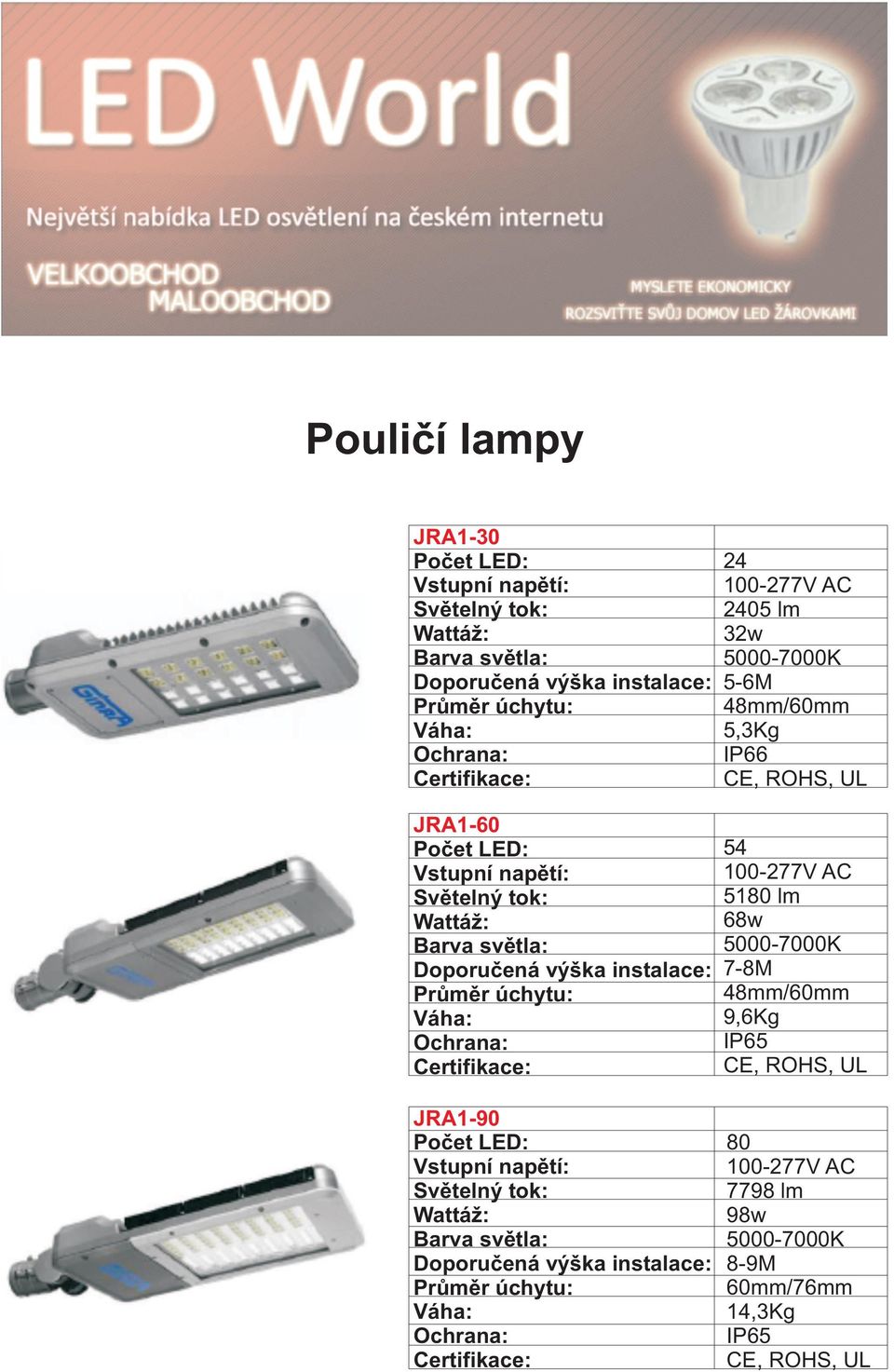 5,3Kg IP66, UL 54 100-277V AC 5180 lm 68w 5000-7000K 7-8M 48mm/60mm 9,6Kg, UL JRA1-90 Světelný tok: