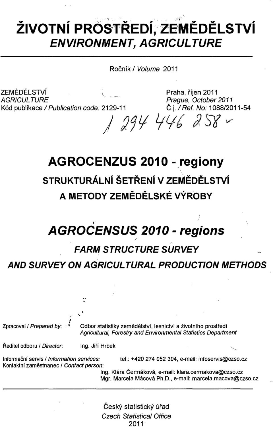 METHÓDS Zpracoval / Prepared by: " Odbor statistiky zemědělství, lesnictví a životního prostředí Agricultural, Forestry and Environmental Statistics Department Ředitel odboru / Director. Ing.