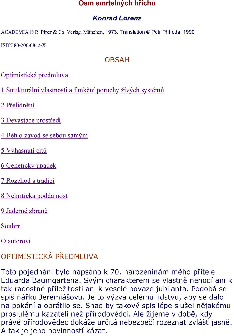 samým 5 Vyhasnutí citů 6 Genetický úpadek 7 Rozchod s tradicí 8 Nekritická poddajnost 9 Jaderné zbraně Souhrn O autorovi OPTIMISTICKÁ PŘEDMLUVA Toto pojednání bylo napsáno k 70.