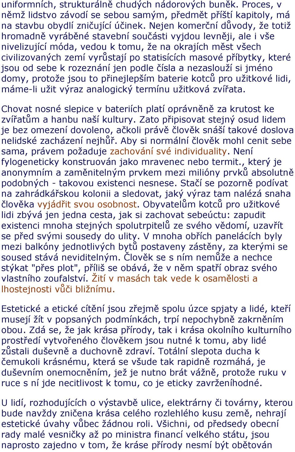 masové příbytky, které jsou od sebe k rozeznání jen podle čísla a nezaslouží si jméno domy, protože jsou to přinejlepším baterie kotců pro užitkové lidi, máme-li užit výraz analogický termínu