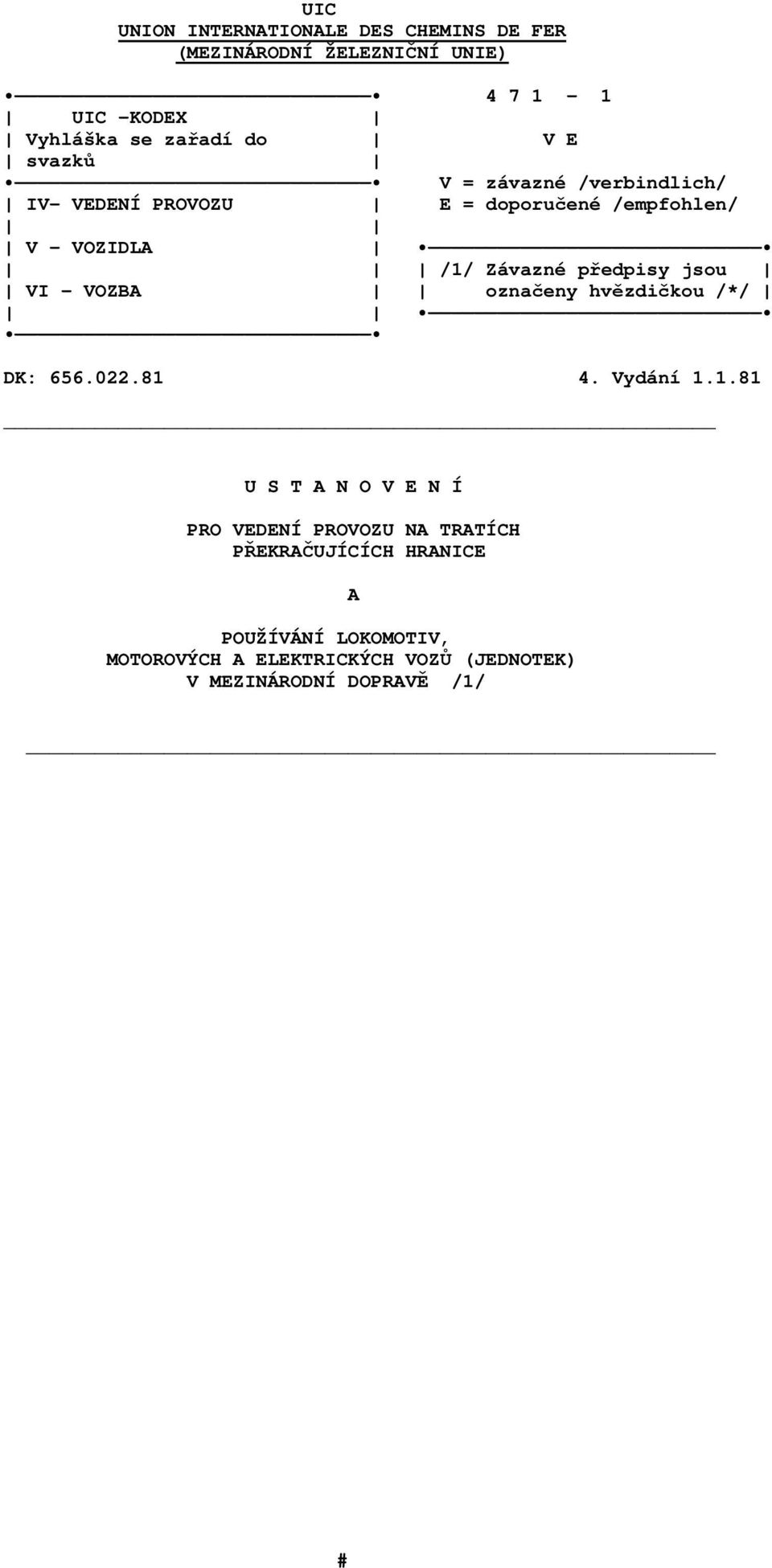 jsou VI - VOZBA označeny hvězdičkou /*/ DK: 656.022.81 
