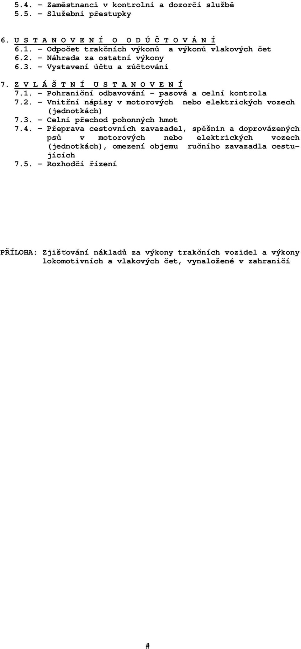 - Vnitřní nápisy v motorových nebo elektrických vozech (jednotkách) 7.3. - Celní přechod pohonných hmot 7.4.