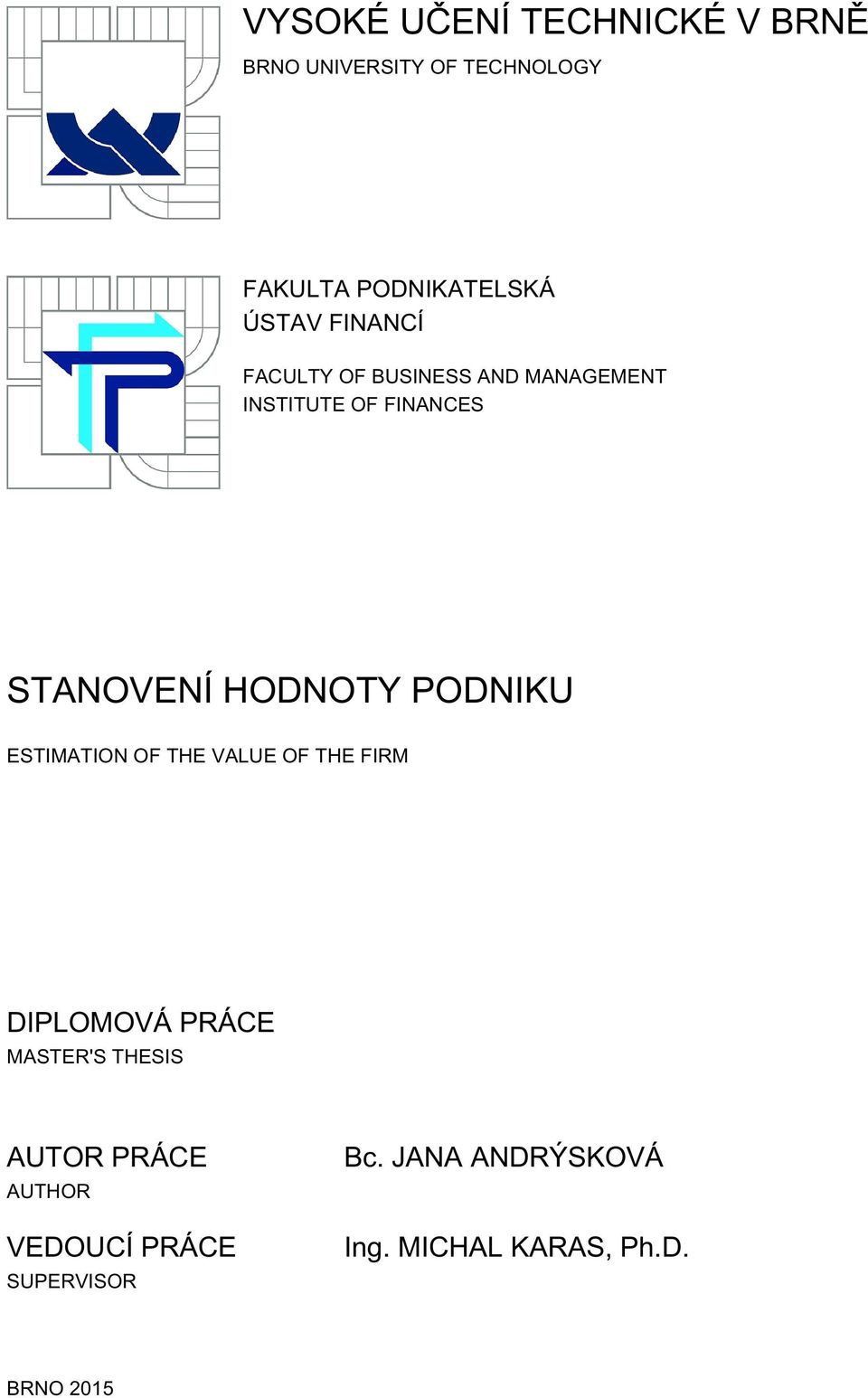 HODNOTY PODNIKU ESTIMATION OF THE VALUE OF THE FIRM DIPLOMOVÁ PRÁCE MASTER'S THESIS