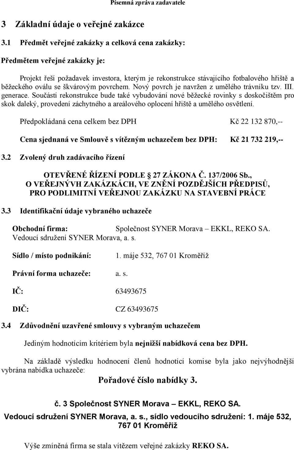 povrchem. Nový povrch je navržen z umělého trávníku tzv. III. generace.