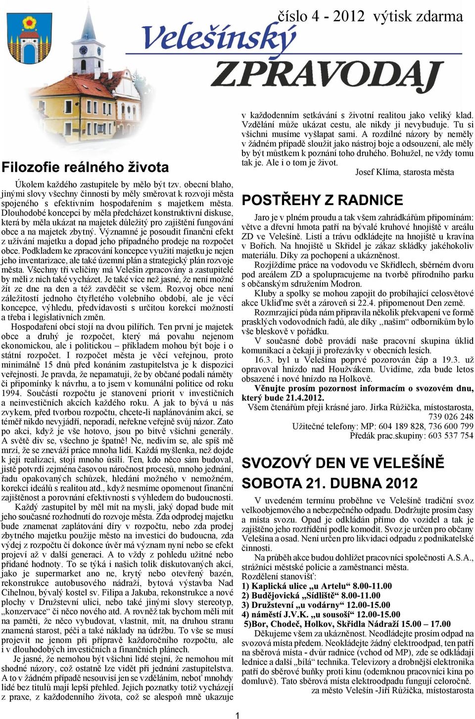 Významné je posoudit finanèní efekt z uívání majetku a dopad jeho pøípadného prodeje na rozpoèet obce.