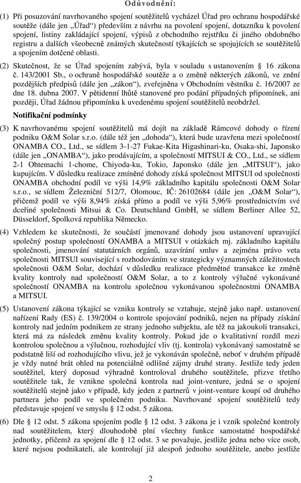 (2) Skutečnost, že se Úřad spojením zabývá, byla v souladu s ustanovením 16 zákona č. 143/2001 Sb.