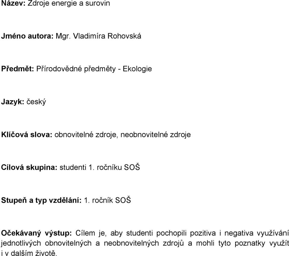 neobnovitelné zdroje Cílová skupina: studenti 1. ročníku SOŠ Stupe a typ vzd lání: 1.