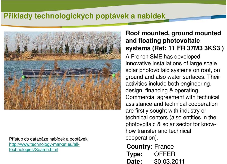 systems on roof, on ground and also water surfaces. Their activities include both engineering, design, financing & operating.