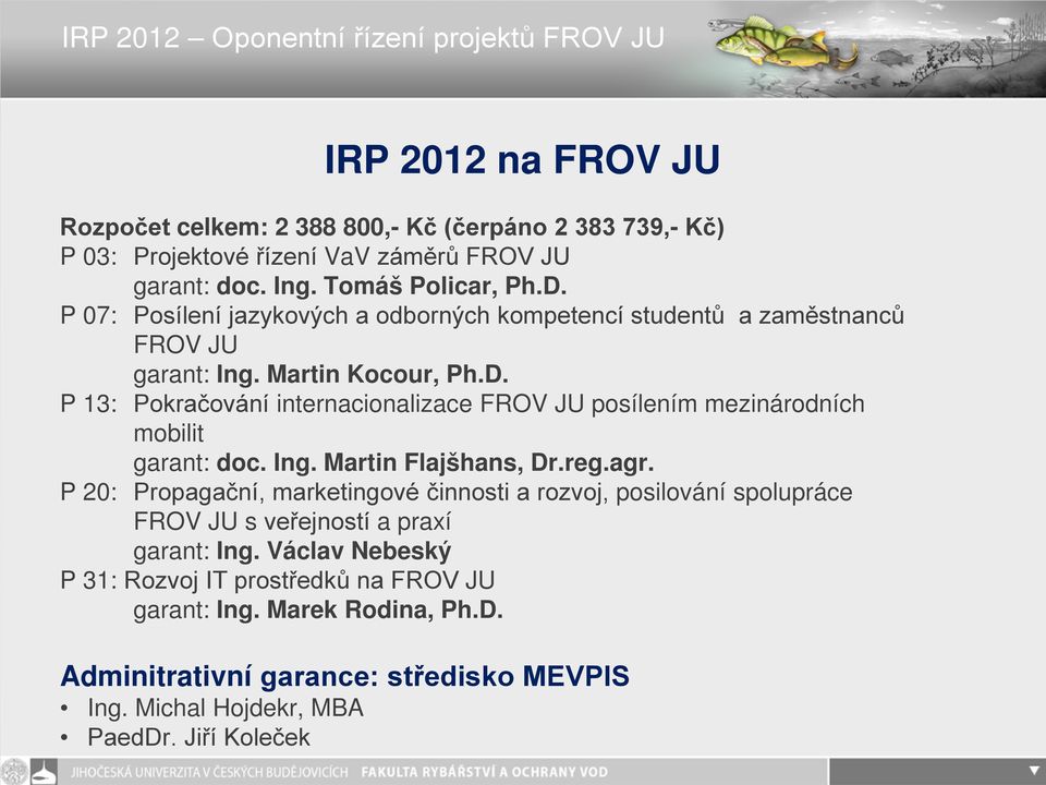 P 13: Pokračování internacionalizace FROV JU posílením mezinárodních mobilit garant: doc. Ing. Martin Flajšhans, Dr.reg.agr.