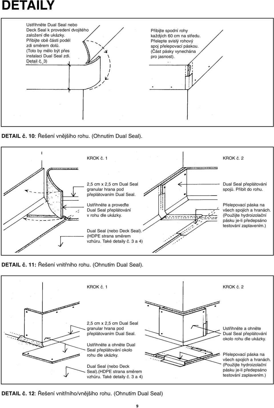 1 KROK ã. 2 2,5 cm x 2,5 cm Dual Seal granular hrana pod pfieplátovaním Dual Seal. Ustfiihnûte a proveìte Dual Seal pfieplátování v rohu dle ukázky. Dual Seal (nebo Deck Seal).