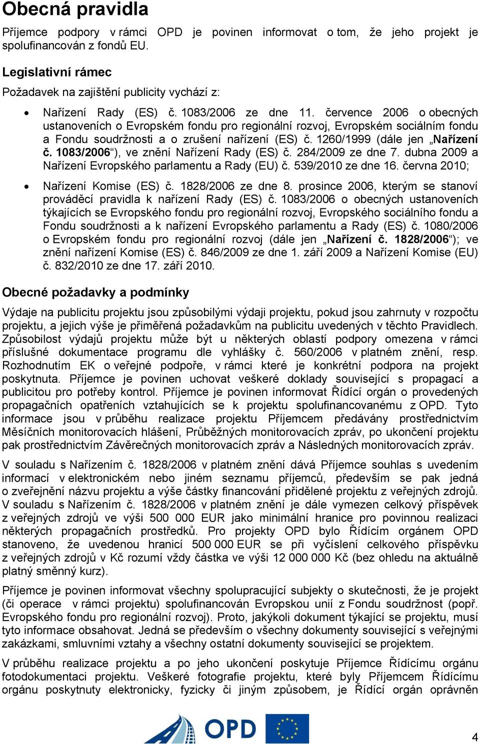 července 2006 o obecných ustanoveních o Evropském fondu pro regionální rozvoj, Evropském sociálním fondu a Fondu soudržnosti a o zrušení nařízení (ES) č. 1260/1999 (dále jen Nařízení č.